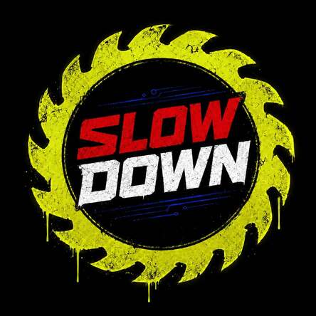 SLOW DOWN