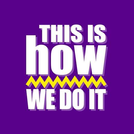 THIS IS HOW WE DO IT!
